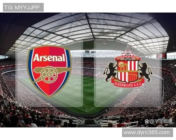 阿森纳与桑德兰对决分析球队状态战术特点及关键球员表现